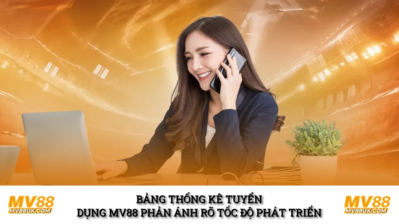 Bảng thống kê tuyển dụng mv88 phản ánh rõ tốc độ phát triển