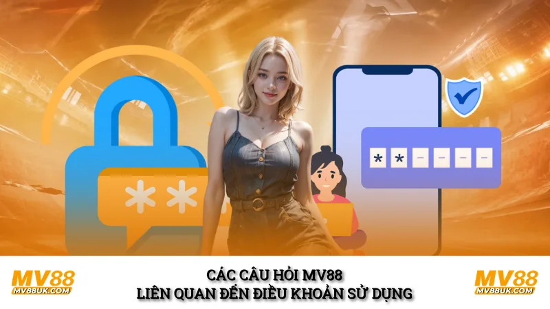 Các câu hỏi MV88 liên quan đến điều khoản sử dụng
