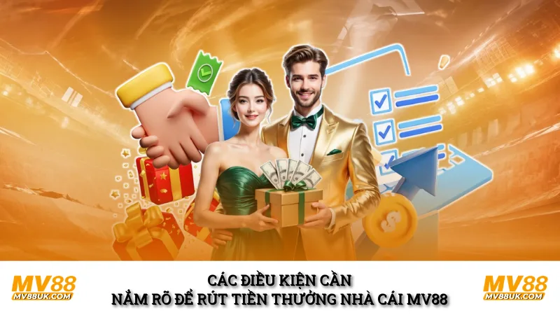 Các điều kiện cần nắm rõ để rút tiền thưởng nhà cái MV88