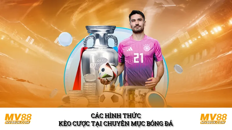 Các hình thức kèo cược tại chuyên mục bóng đá