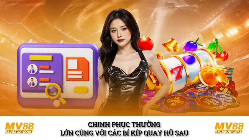 Chinh phục thưởng lớn cùng với các bí kíp quay hũ sau