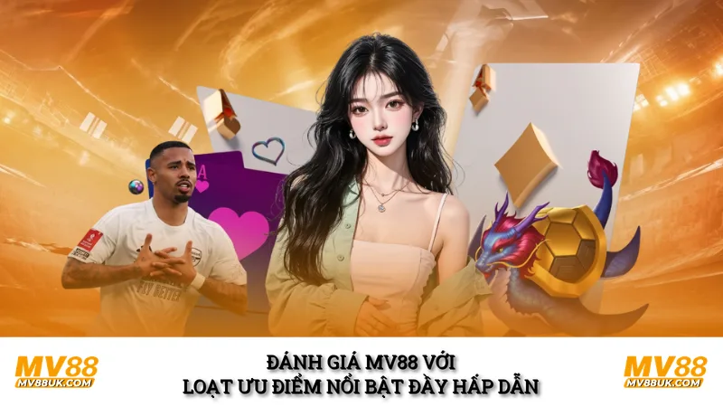 Đánh giá MV88 với loạt ưu điểm nổi bật đầy hấp dẫn 