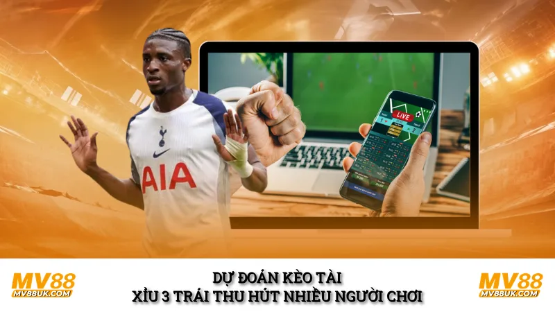 Dự đoán kèo tài xỉu 3 trái thu hút nhiều người chơi