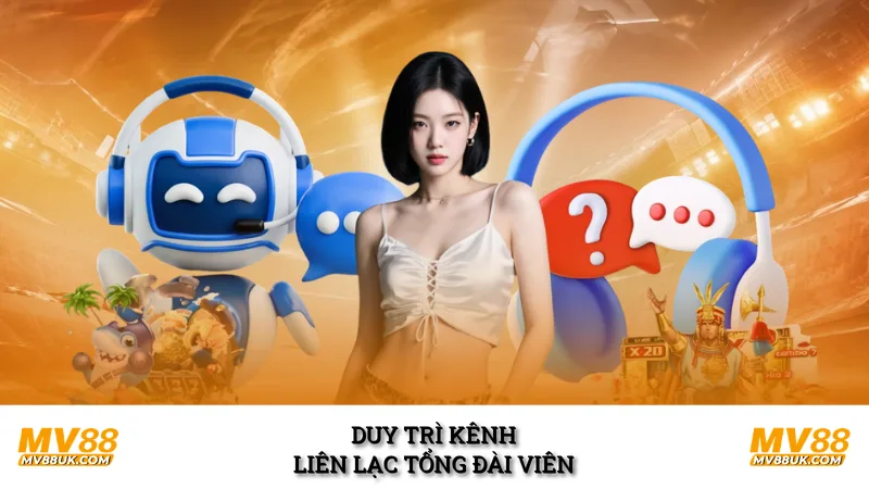 Duy trì kênh liên lạc tổng đài viên