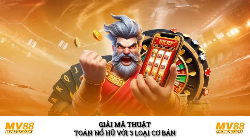 Giải mã thuật toán nổ hũ với 3 loại cơ bản