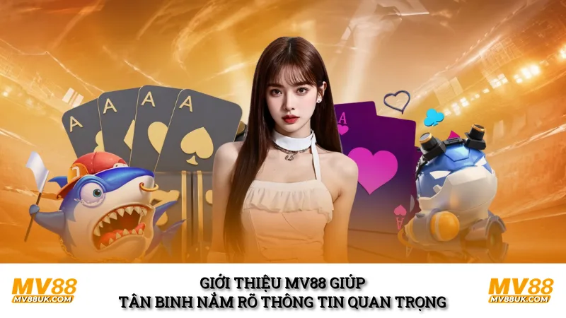 Giới thiệu MV88 giúp tân binh nắm rõ thông tin quan trọng 