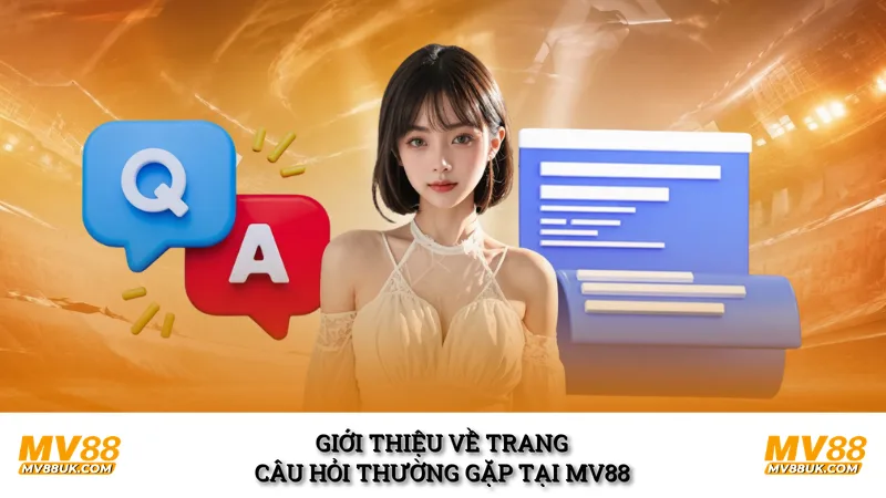Giới thiệu về trang câu hỏi thường gặp tại MV88
