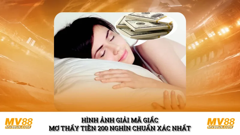 Hình ảnh giải mã giấc mơ thấy tiền 200 nghìn chuẩn xác nhất
