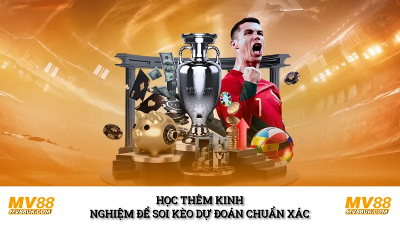 Học thêm kinh nghiệm để soi kèo dự đoán chuẩn xác