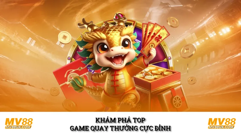 Khám phá top game quay thưởng cực đỉnh
