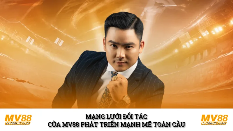 Mạng lưới đối tác của mv88 phát triển mạnh mẽ toàn cầu