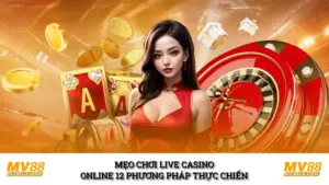 Mẹo Chơi Live Casino Online 12 Phương Pháp Thực Chiến