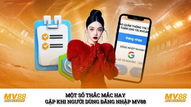 Một số thắc mắc hay gặp khi người dùng đăng nhập MV88