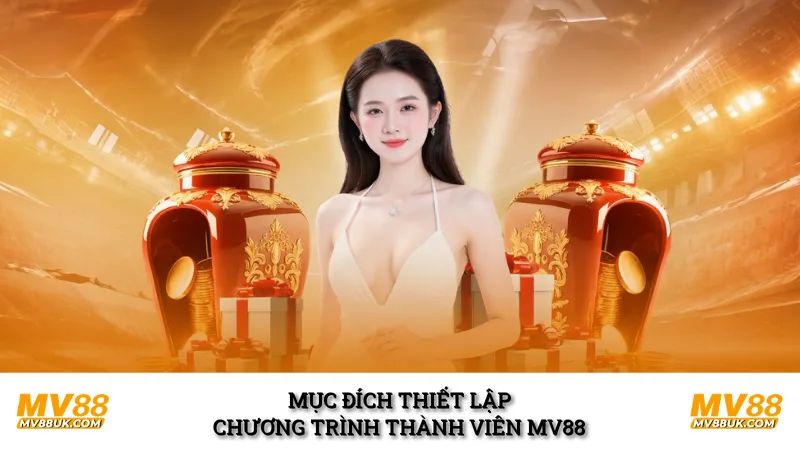 Mục đích thiết lập chương trình thành viên MV88