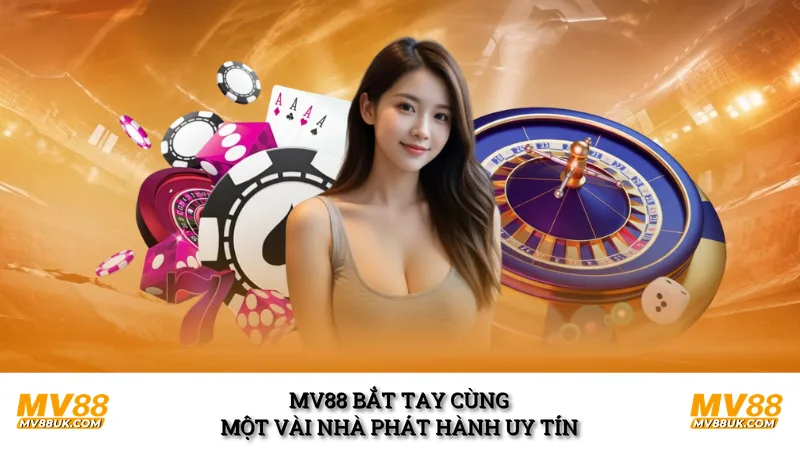 MV88 bắt tay cùng một vài nhà phát hành uy tín