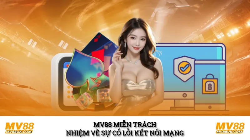 MV88 miễn trách nhiệm về sự cố lỗi kết nối mạng 