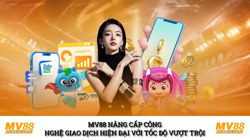 MV88 nâng cấp công nghệ giao dịch hiện đại với tốc độ vượt trội