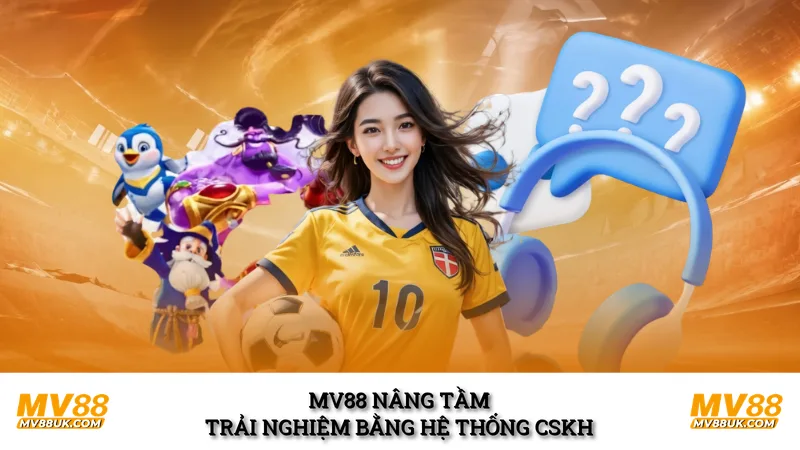 MV88 nâng tầm trải nghiệm bằng hệ thống CSKH