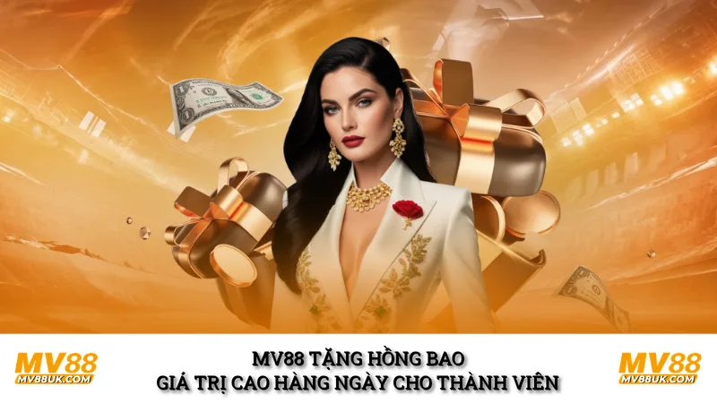 MV88 tặng hồng bao giá trị cao hàng ngày cho thành viên 