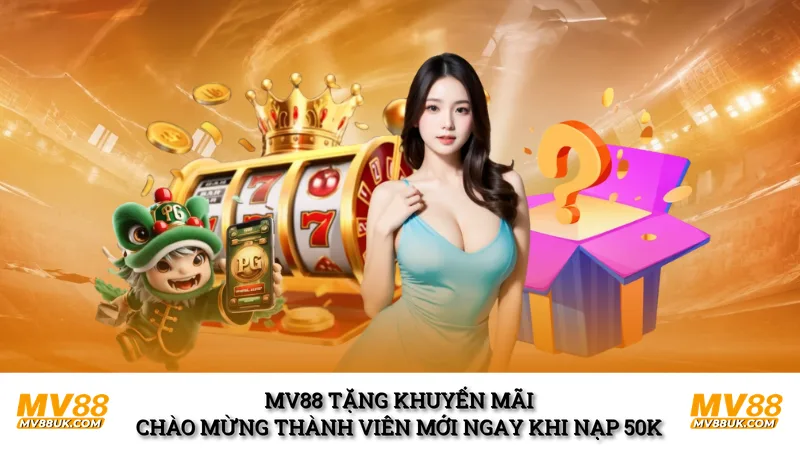 MV88 tặng khuyến mãi chào mừng thành viên mới ngay khi nạp 50K 