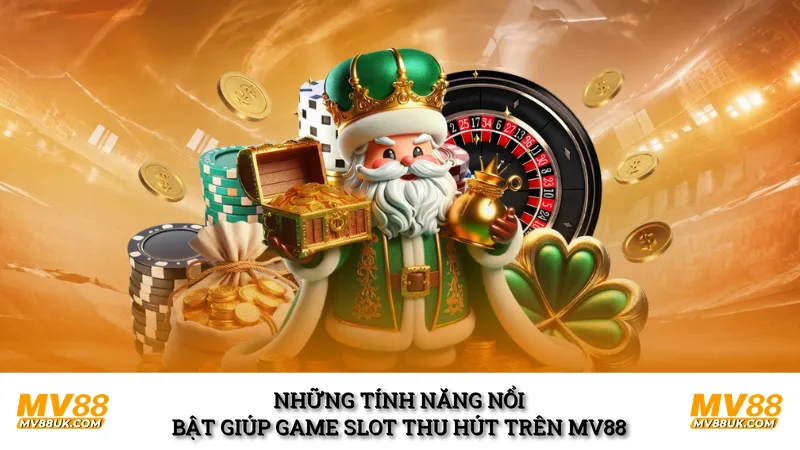 Những tính năng nổi bật giúp game slot thu hút trên MV88
