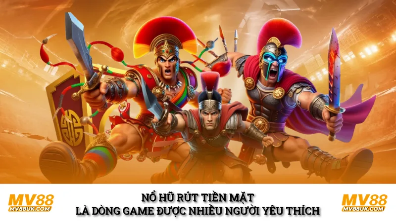 Nổ hũ rút tiền mặt là dòng game được nhiều người yêu thích