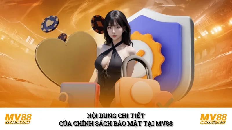 Nội dung chi tiết của chính sách bảo mật tại MV88