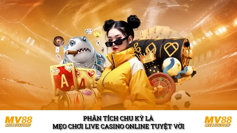 Phân tích chu kỳ là mẹo chơi live casino online tuyệt vời