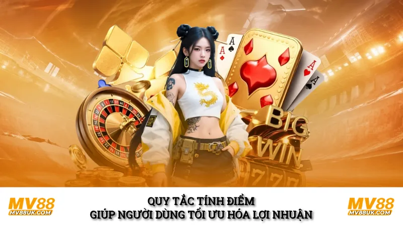 Quy tắc tính điểm giúp người dùng tối ưu hóa lợi nhuận