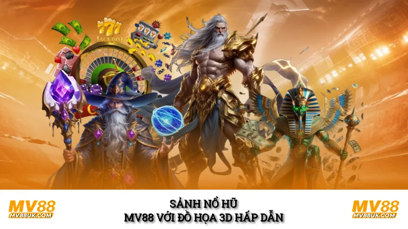 Sảnh nổ hũ MV88 với đồ họa 3D hấp dẫn