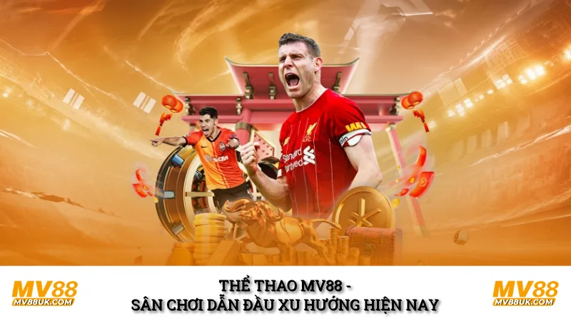 Thể thao MV88 - Sân chơi dẫn đầu xu hướng hiện nay