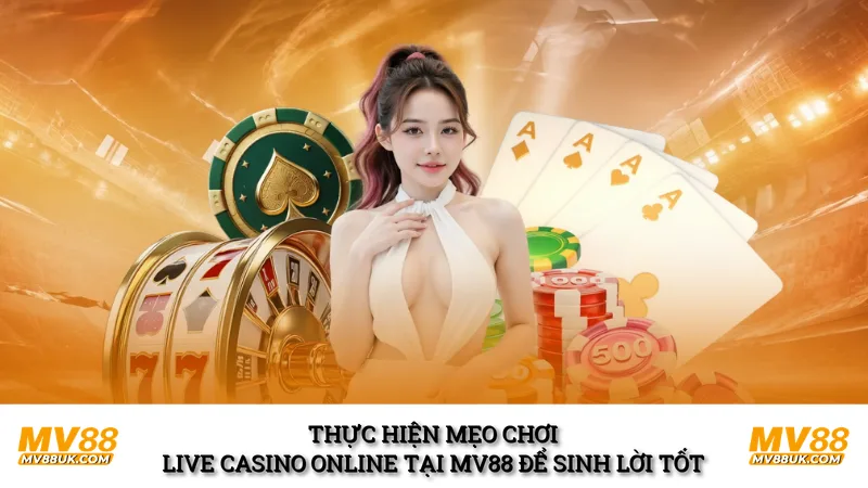 Thực hiện mẹo chơi live casino online tại mv88 để sinh lời tốt