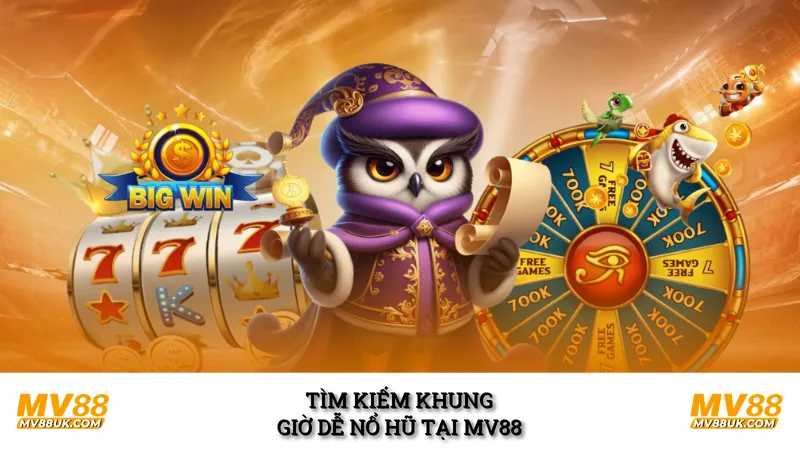 Tìm kiếm khung giờ dễ nổ hũ tại MV88