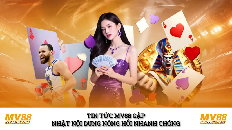 Tin tức MV88 cập nhật nội dung nóng hổi nhanh chóng