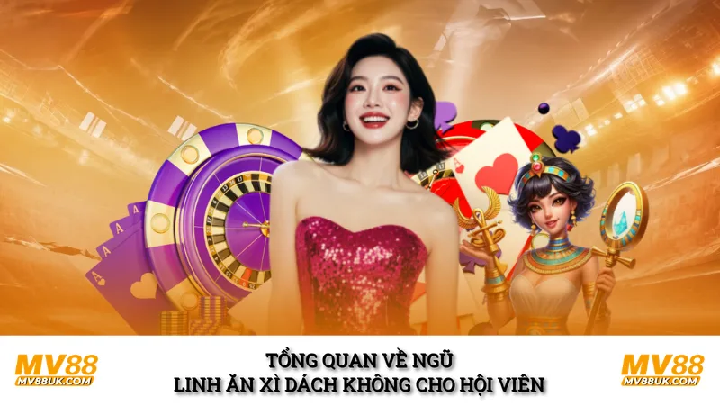 Tổng quan về ngũ linh ăn xì dách không cho hội viên