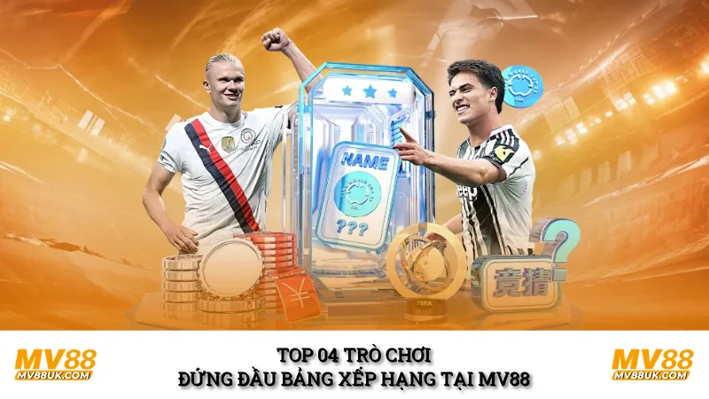 Top 04 trò chơi đứng đầu bảng xếp hạng tại MV88