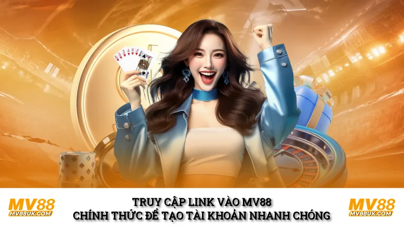 Truy cập link vào MV88 chính thức để tạo tài khoản nhanh chóng