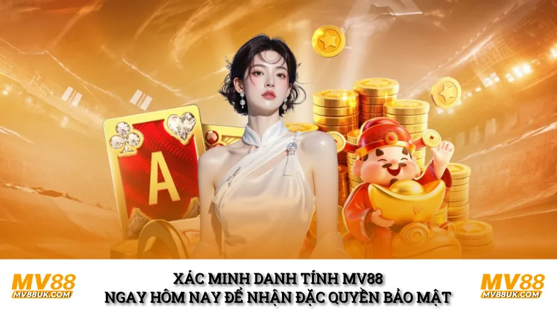 Xác minh danh tính MV88 ngay hôm nay để nhận đặc quyền bảo mật