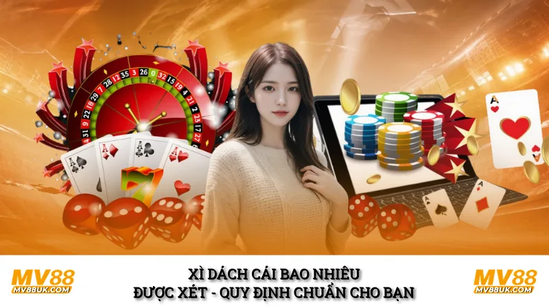 Xì Dách Cái Bao Nhiêu Được Xét - Quy Định Chuẩn Cho Bạn