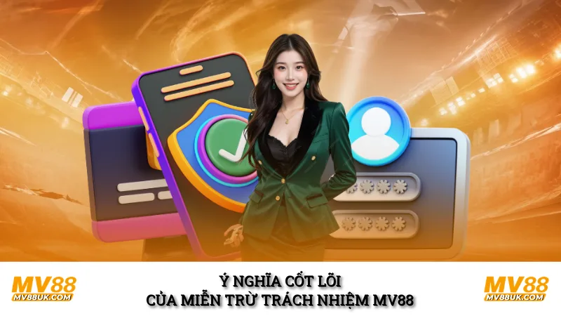 Ý nghĩa cốt lõi của miễn trừ trách nhiệm MV88